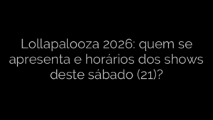 ​Lollapalooza 2026: quem se apresenta e horários dos shows deste sábado (21)? 